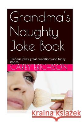 Grandmas' Naughty Joke Book Carey Erichson 9781505268102