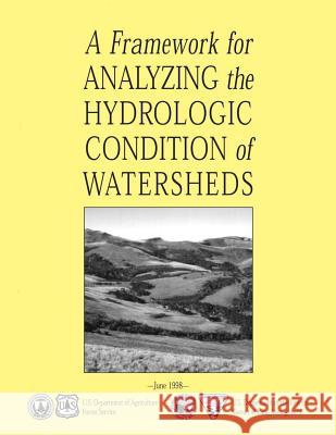 A Framework for Analyzing the Hydrologic Condition of Watersheds U. S. Department of Agriculture Forest S 9781505268300