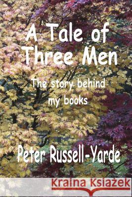 A Tale of Three Men Peter Russell-Yarde 9781505268409