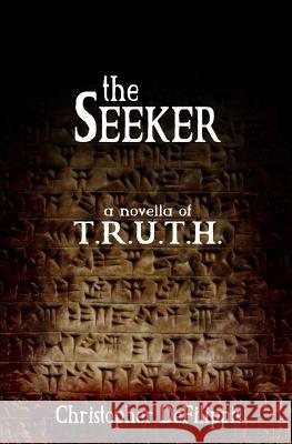 The Seeker: A Novella of T.R.U.T.H. Christopher DeFilippis 9781505268416