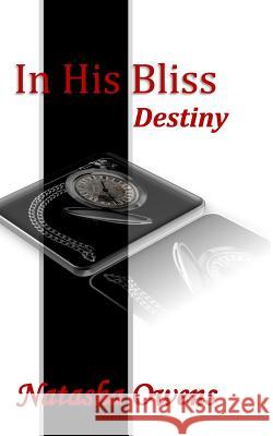 In His Bliss: Destiny Natasha Owens 9781505271584 Createspace