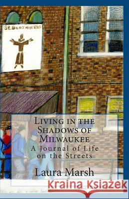 Living in the Shadows of Milwaukee Laura Marsh Arn Quakkelaar 9781505272314 Createspace