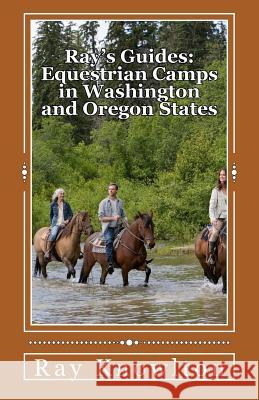 Ray's Guides: Equestrian Camps in Washington and Oregon States Ray Knowlton 9781505272352 Createspace