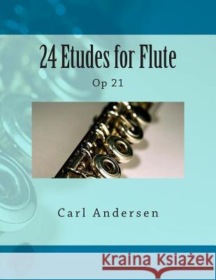 24 Etudes for Flute: Op 21 Carl Joachim Andersen Paul M. Fleury 9781505272710 Createspace