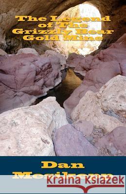 The Legend of The Grizzly Bear Gold Mine Mesikepp, Dan 9781505272970