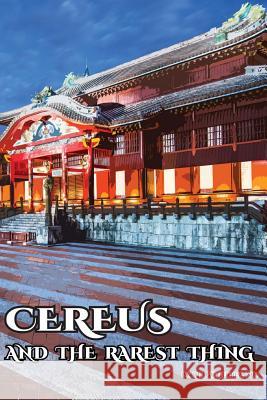 Cereus and the Rarest Thing Dr R. H. Gutierrez 9781505276770 Createspace