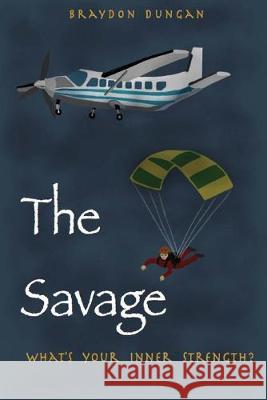 The Savage: What's Your Inner Strength? Braydon Dungan 9781505277715