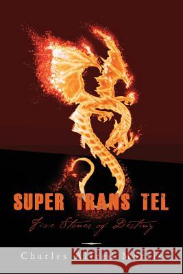 Super Trans Tel: Five Stones of Destiny Charles Alfred Morris 9781505280029