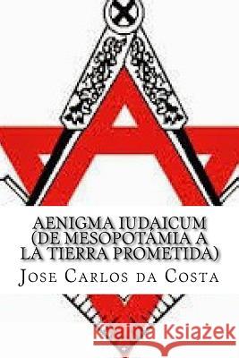 AENIGMA IUDAICUM (De Mesopotamia a la Tierra Prometida) Da Costa, Jose Carlos Camelo 9781505280944 Createspace