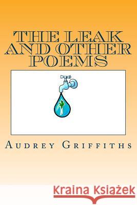 The Leak and Other Poems Audrey Griffiths 9781505281743 Createspace