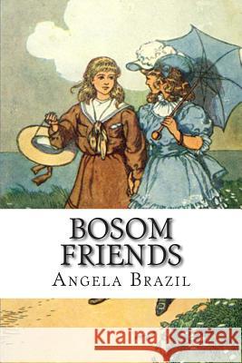 Bosom Friends Angela Brazil 9781505282689 Createspace