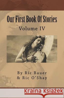 Our First Book Of Stories: Volume IV O'Shay, Ric 9781505282986 Createspace