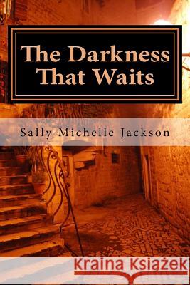 The Darkness That Waits Sally Michelle Jackson 9781505283068 Createspace Independent Publishing Platform