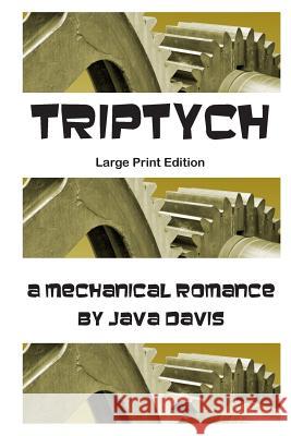 Triptych Large Print Edition: a Mechanical Romance Davis, Java 9781505284492 Createspace