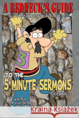 A Redneck's Guide To The 5 Minute Sermons Jeff Todd 9781505284539