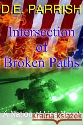 Intersection of Broken Paths: A Nation of Lies Novel MR D. E. Parrish 9781505285086 Createspace