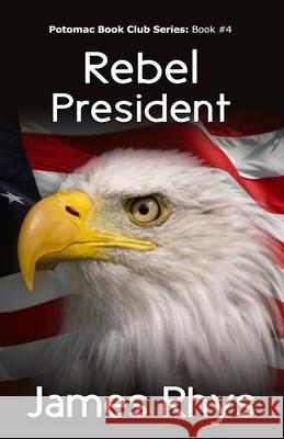 Rebel President James Rhys 9781505285185 Createspace Independent Publishing Platform