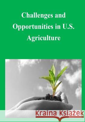 Challenges and Opportunities in U.S. Agriculture Government Printing Office 9781505285789 Createspace