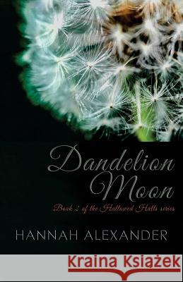Dandelion Moon: Book 2 of the Hallowed Halls series Alexander, Hannah 9781505286106 Createspace