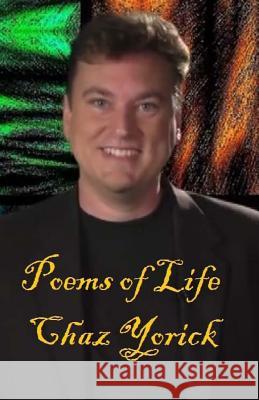 Poems of Life Chaz Yorick 9781505286144 Createspace