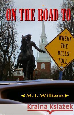 On the Road to Where the Bells Toll M. J. Williams 9781505286854 Createspace