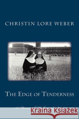 The Edge of Tenderness: A Memoir of Mothers and Sisters Christin Lore Weber 9781505286953 Createspace