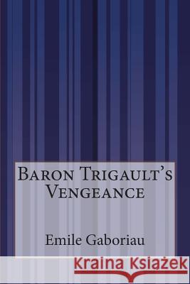 Baron Trigault's Vengeance Emile Gaboriau 9781505287103