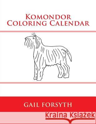 Komondor Coloring Calendar Gail Forsyth 9781505287486