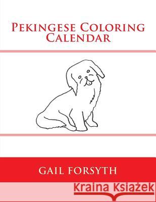 Pekingese Coloring Calendar Gail Forsyth 9781505287998