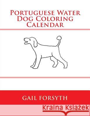 Portuguese Water Dog Coloring Calendar Gail Forsyth 9781505288179