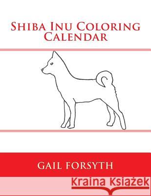 Shiba Inu Coloring Calendar Gail Forsyth 9781505288476