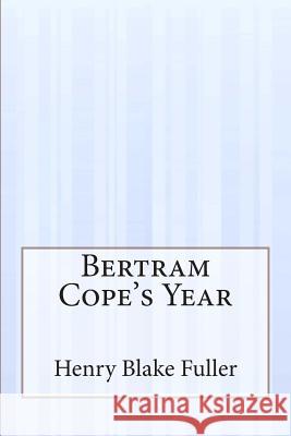 Bertram Cope's Year Henry Blake Fuller 9781505288629