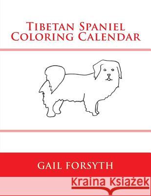 Tibetan Spaniel Coloring Calendar Gail Forsyth 9781505288681