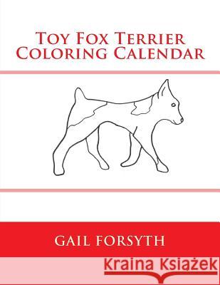 Toy Fox Terrier Coloring Calendar Gail Forsyth 9781505288728