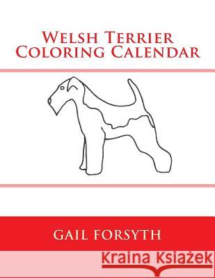 Welsh Terrier Coloring Calendar Gail Forsyth 9781505288803