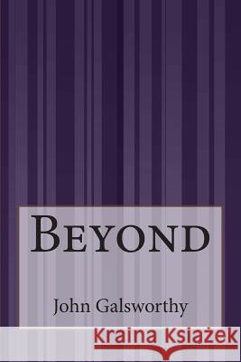 Beyond John, Sir Galsworthy 9781505289008 Createspace