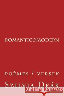 romanticomodern: poèmes / versek Deak, Szilvia 9781505289084