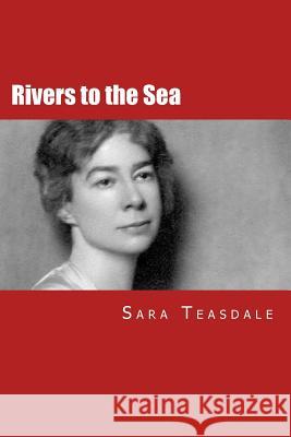 Rivers to the Sea Sara Teasdale Hannah Wilson 9781505289176 Createspace
