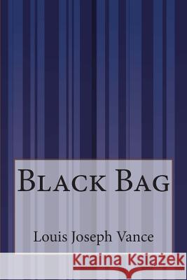 Black Bag Louis Joseph Vance 9781505289435 Createspace