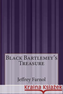 Black Bartlemey's Treasure Jeffrey Farnol 9781505289572 Createspace