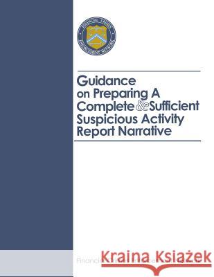 Guidance on Preparing A Complete and Sufficient Suspicious Activity Report Narrative Financial Crimes Enforcement Network 9781505290110 Createspace