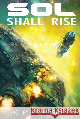 Sol Shall Rise G. P. Hudson 9781505291094 Createspace