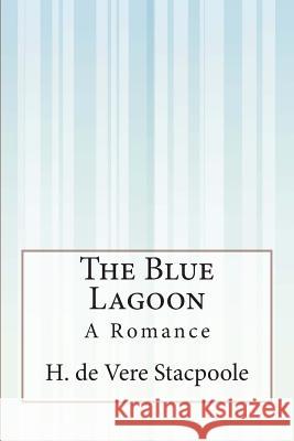 The Blue Lagoon: A Romance H. D 9781505291117 Createspace