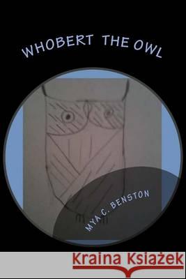 Whobert the Owl Mya C. Benston 9781505291148 Createspace