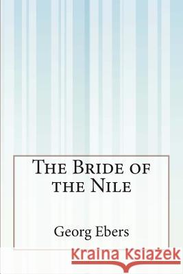 The Bride of the Nile Georg Ebers Clara Bell 9781505291810