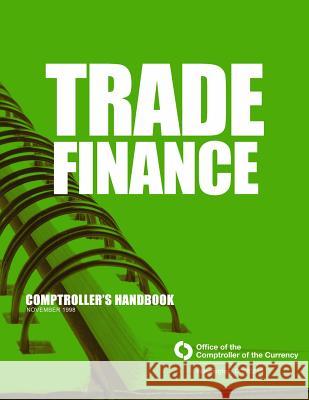 Trade Finance: Comptroller's Handbook November 1998 Comptroller of the Currency Administrato 9781505291919 Createspace