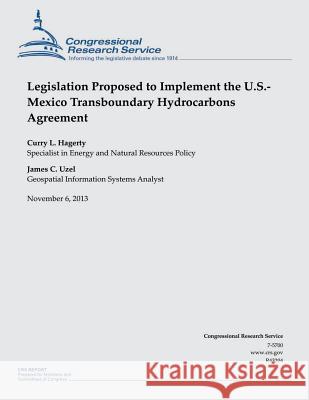 Legislation Proposed to Implement the U.S.- Mexico Transboundary Hydrocarbons Agreement Curry Hagerty 9781505292220 Createspace