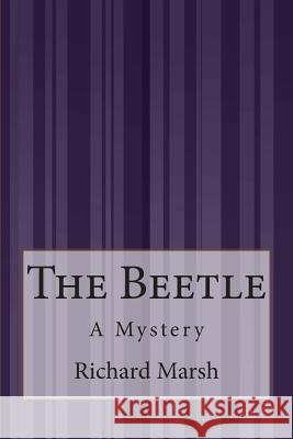 The Beetle: A Mystery Richard Marsh 9781505294668 Createspace