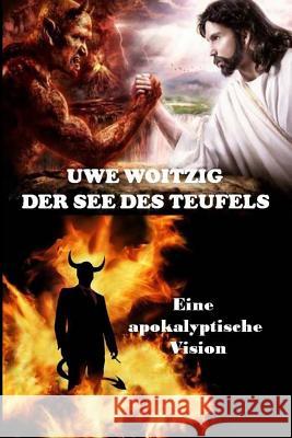 Der See des Teufels: Eine apokalyptische Vision Woitzig, Uwe 9781505295788 Createspace