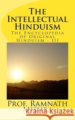 The Intellectual Hinduism Prof Ram Nath Mishra 9781505295948 Createspace